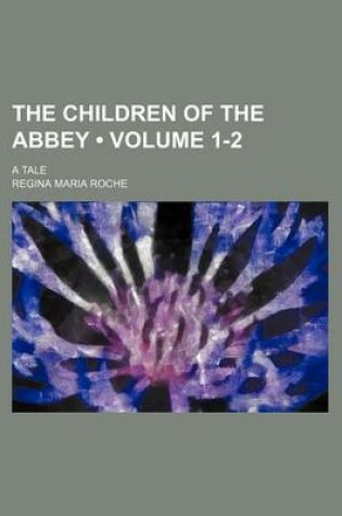 Cover of The Children of the Abbey (Volume 1-2); A Tale