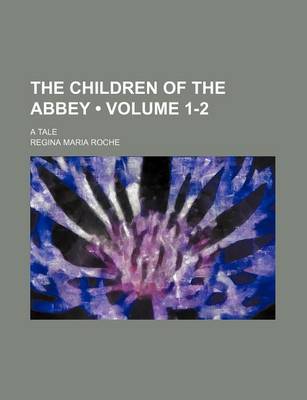 Book cover for The Children of the Abbey (Volume 1-2); A Tale