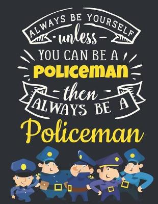Book cover for Always Be Yourself Unless You Can Be a Policeman Then Always Be a Policeman