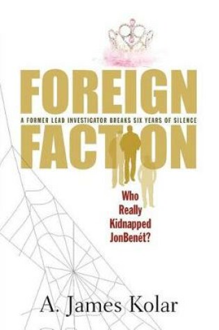 Cover of Foreign Faction - Who Really Kidnapped JonBenet?