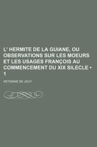 Cover of L' Hermite de La Guiane, Ou Observations Sur Les Moeurs Et Les Usages Francois Au Commencement Du XIX Silecle (1)
