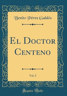 Book cover for El Doctor Centeno, Vol. 2 (Classic Reprint)