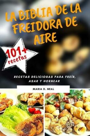 Cover of La Biblia de la freidora de aire (AIR FRYER COOKBOOK SPANISH VERSION)