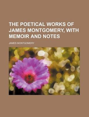 Book cover for The Poetical Works of James Montgomery, with Memoir and Notes