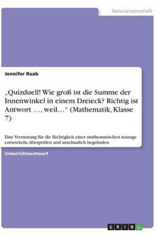 Cover of "Quizduell! Wie groß ist die Summe der Innenwinkel in einem Dreieck? Richtig ist Antwort ..., weil... (Mathematik, Klasse 7)