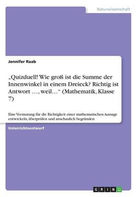 Book cover for "Quizduell! Wie groß ist die Summe der Innenwinkel in einem Dreieck? Richtig ist Antwort ..., weil... (Mathematik, Klasse 7)