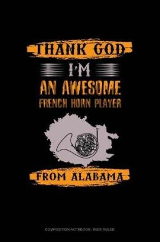 Cover of Thank God I'm an Awesome French Horn Player from Alabama