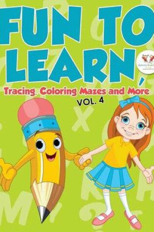 Cover of Fun to Learn, Tracing, Coloring Mazes and More Vol. 4