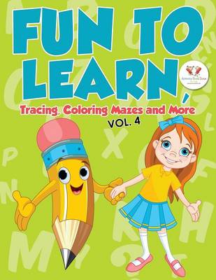 Book cover for Fun to Learn, Tracing, Coloring Mazes and More Vol. 4