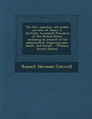 Book cover for The Life, Speeches, and Public Services of James A. Garfield, Twentieth President of the United States, Including an Account of His Assassination, Lin