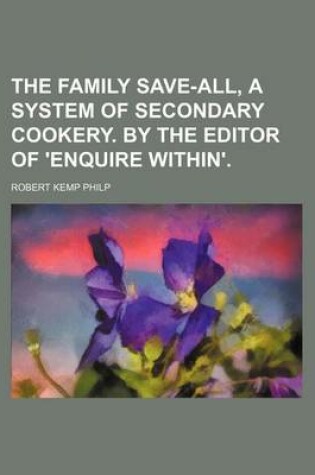 Cover of The Family Save-All, a System of Secondary Cookery. by the Editor of 'Enquire Within'.