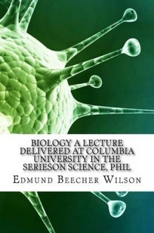 Cover of Biology a Lecture Delivered at Columbia University in the Serieson Science, Phil