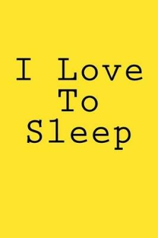 Cover of I Love To Sleep