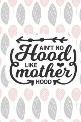 Cover of Ain't No Hood Like Mother Hood