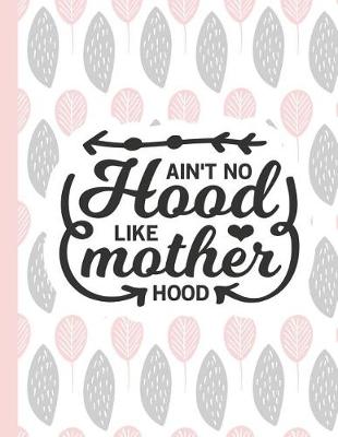 Cover of Ain't No Hood Like Mother Hood