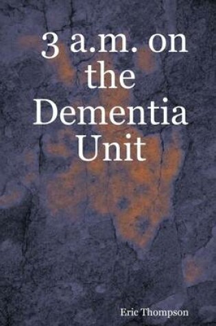 Cover of 3 A.M. On the Dementia Unit