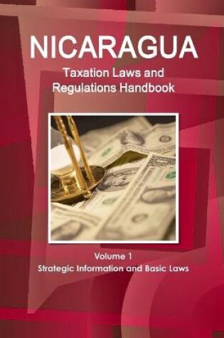 Cover of Nicaragua Taxation Laws and Regulations Handbook Volume 1 Strategic Information and Basic Laws