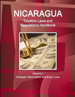 Book cover for Nicaragua Taxation Laws and Regulations Handbook Volume 1 Strategic Information and Basic Laws