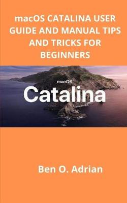 Book cover for macOS CATALINA USER GUIDE AND MANUAL, TIPS AND TRICKS FOR BEGINNERS