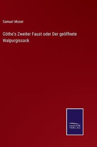 Cover of Göthe's Zweiter Faust oder Der geöffnete Walpurgissack