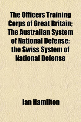 Book cover for The Officers Training Corps of Great Britain; The Australian System of National Defense; The Swiss System of National Defense