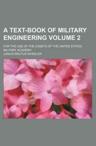 Cover of A Text-Book of Military Engineering Volume 2; For the Use of the Cadets of the United States Military Academy