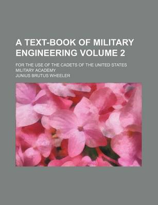 Book cover for A Text-Book of Military Engineering Volume 2; For the Use of the Cadets of the United States Military Academy