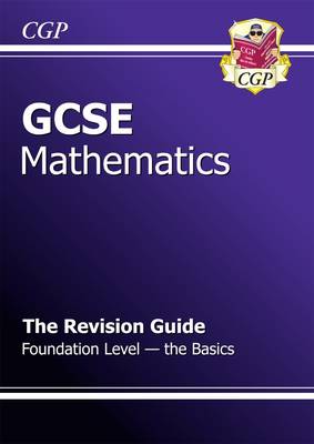 Book cover for GCSE Maths Revision Guide - Foundation The Basics (A*-G Resits)