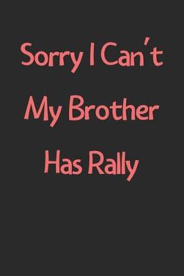 Book cover for Sorry I Can't My Brother Has Rally