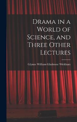 Cover of Drama in a World of Science, and Three Other Lectures