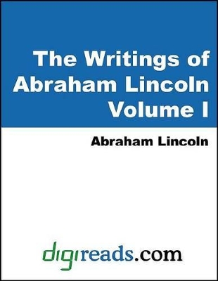 Book cover for The Writings of Abraham Lincoln, Volume 1