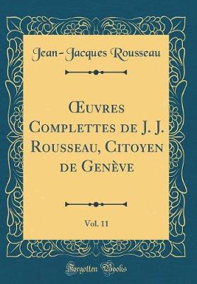 Book cover for Oeuvres Complettes de J. J. Rousseau, Citoyen de Geneve, Vol. 11 (Classic Reprint)