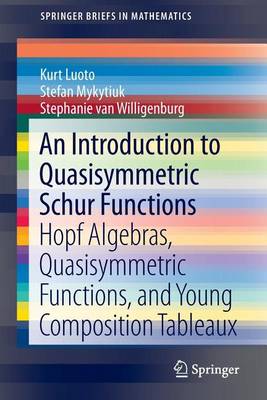 Book cover for An Introduction to Quasisymmetric Schur Functions: Hopf Algebras, Quasisymmetric Functions, and Young Composition Tableaux