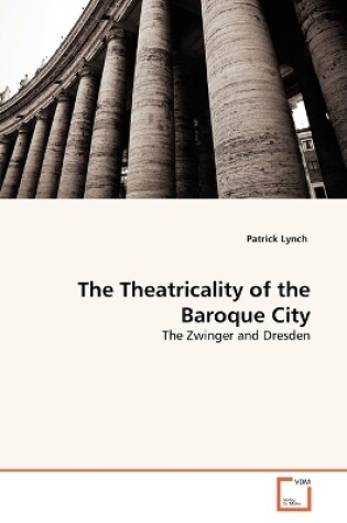 Cover of The Theatricality of the Baroque City