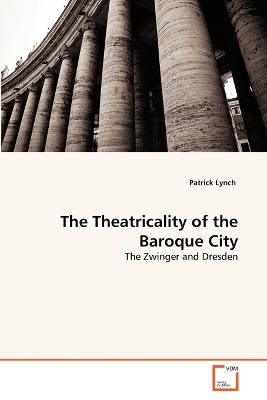 Book cover for The Theatricality of the Baroque City