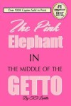 Book cover for The Pink Elephant In the Middle of the Getto