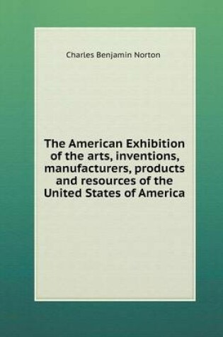 Cover of The American Exhibition of the arts, inventions, manufacturers, products and resources of the United States of America