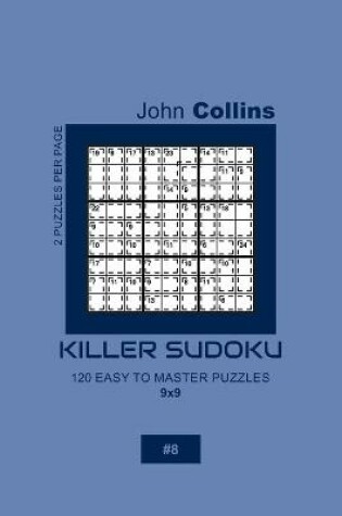 Cover of Killer Sudoku - 120 Easy To Master Puzzles 9x9 - 8