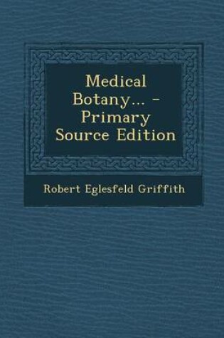 Cover of Medical Botany... - Primary Source Edition