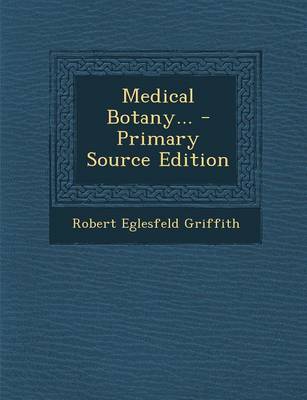 Book cover for Medical Botany... - Primary Source Edition