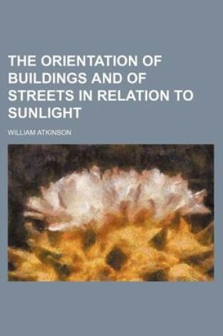 Cover of The Orientation of Buildings and of Streets in Relation to Sunlight
