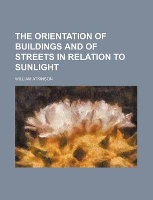 Book cover for The Orientation of Buildings and of Streets in Relation to Sunlight
