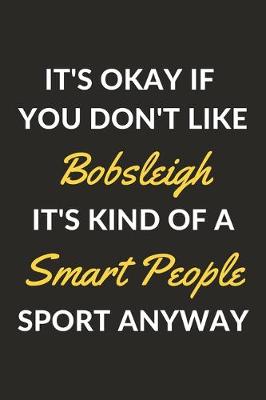 Book cover for It's Okay If You Don't Like Bobsleigh It's Kind Of A Smart People Sport Anyway