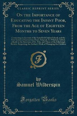 Book cover for On the Importance of Educating the Infant Poor, from the Age of Eighteen Months to Seven Years
