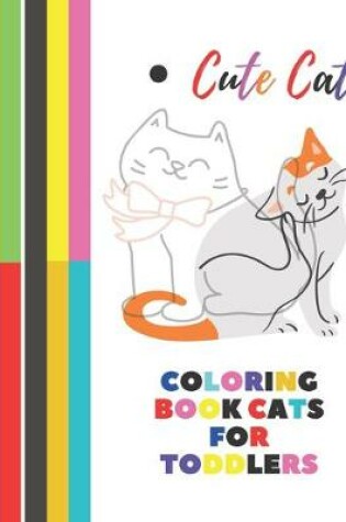 Cover of Cute Cat Coloring Book CATS For Toddlers