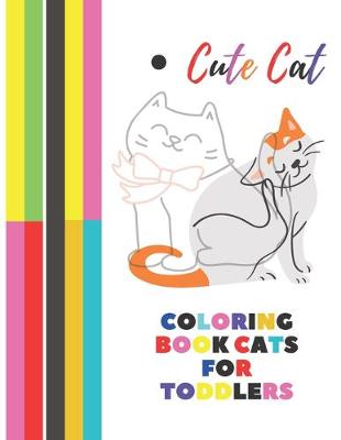 Book cover for Cute Cat Coloring Book CATS For Toddlers