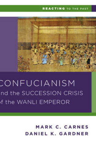 Cover of Confucianism and the Succession Crisis of the Wanli Emperor, 1587