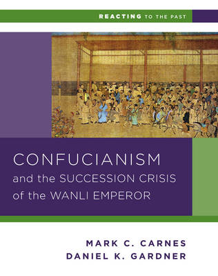 Cover of Confucianism and the Succession Crisis of the Wanli Emperor, 1587