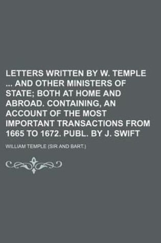 Cover of Letters Written by W. Temple and Other Ministers of State; Both at Home and Abroad. Containing, an Account of the Most Important Transactions from 166