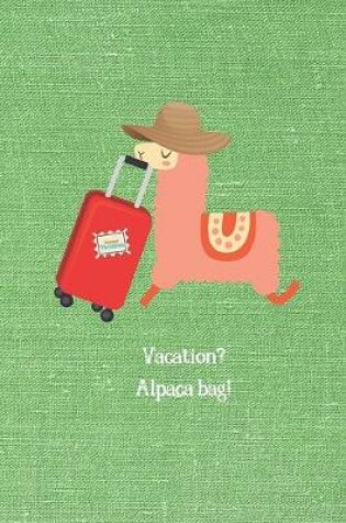 Cover of Vacation? Alpaca Bag!